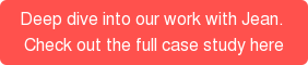 Deep dive into our work with Jean.  Check out the full case study here